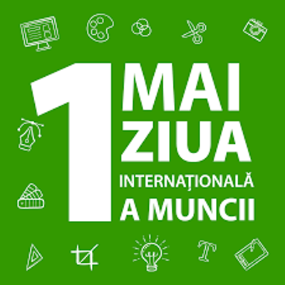 1 MAI - ZIUA INTERNAŢIONALĂ A OAMENILOR MUNCII